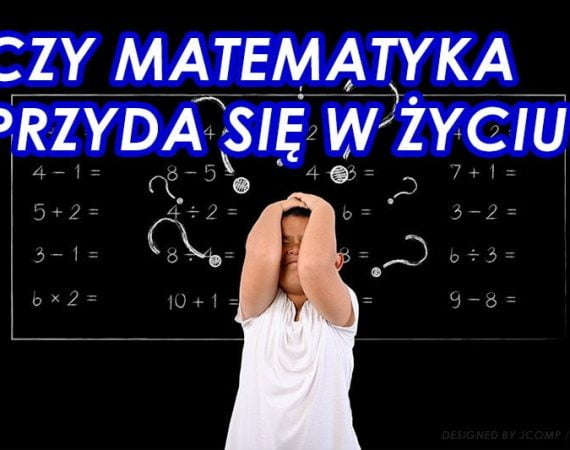 Czy matematyka przyda się w życiu?