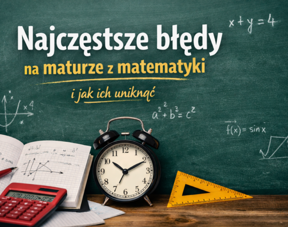 Najczęstsze błędy na maturze z matematyki i jak ich uniknąć